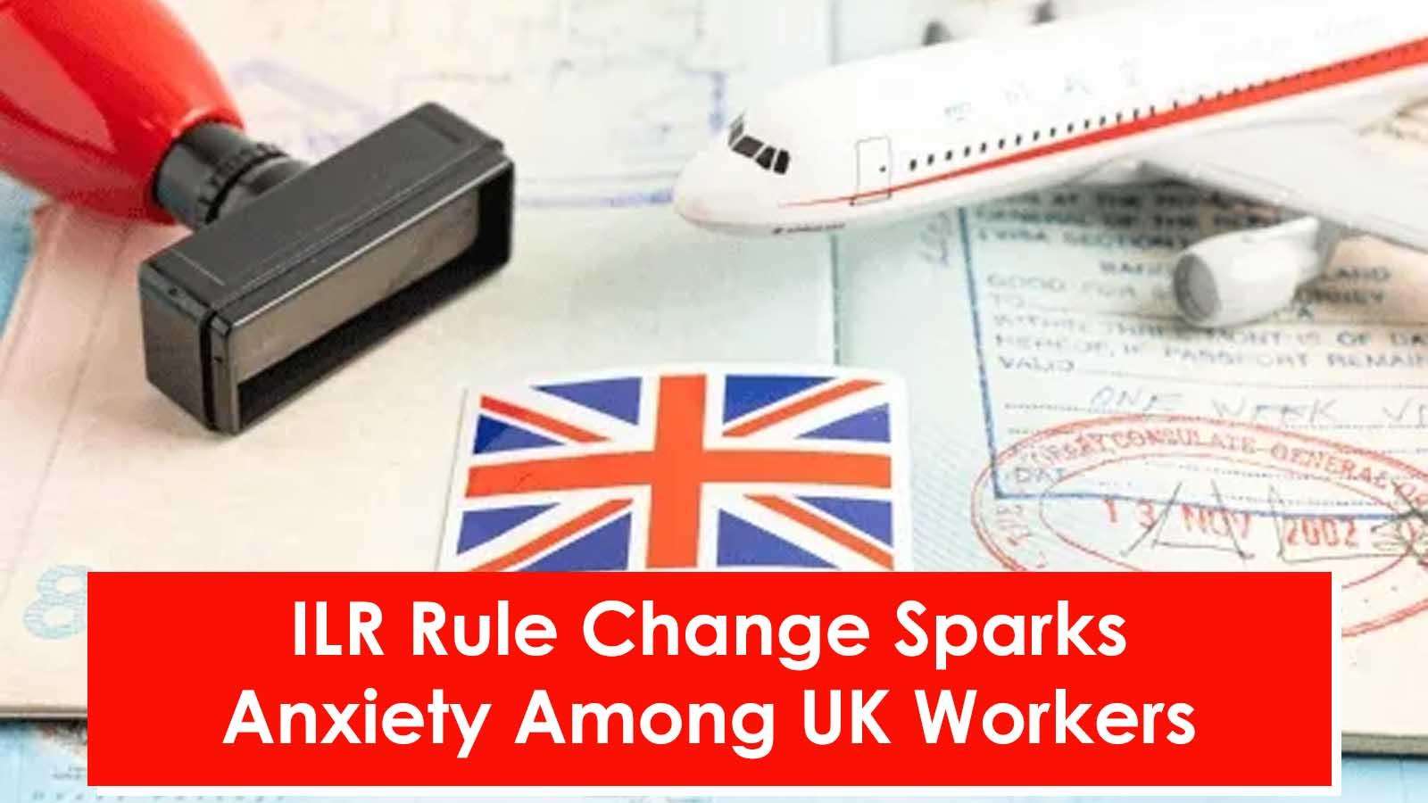 ILR Rule Change Sparks Anxiety Among UK Workers.jpg